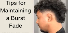Tips for Maintaining a Burst Fade: A Comprehensive Guide to Keep Your Hair Looking Sharp