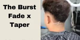 Burst Fade x Taper Haircut: How to Get the Trendy Faded Look