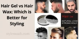 Hair Gel vs Hair Wax: Which is Better for Styling Your Hair?