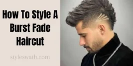 How To Style A Burst Fade Haircut | Get Fresh Look