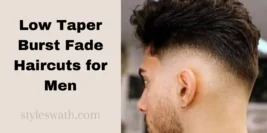 Low Taper Burst Fade Haircuts for Men: A Complete Styling Guide